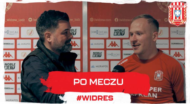 Wypowiedzi zawodników po meczu z Widzewem Łódź CWKS RESOVIA RZESZÓW