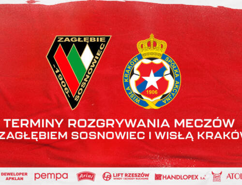 Terminy rozgrywania meczów z Zagłębiem Sosnowiec i Wisłą Kraków
